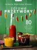 Zdrowe przetwory 80 przepisów. Konfitury, kiszonki, pesto i wiele innych